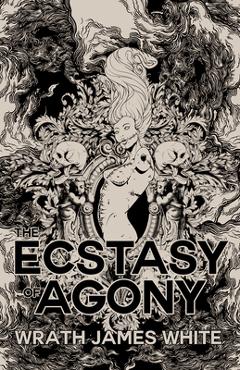 The Ecstasy of Agony - Wrath James White