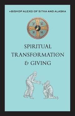 Spiritual Transformation & Giving - +bishop Alexei Of Sitka And Alaska