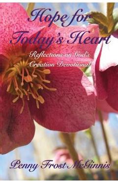 Hope for Today\'s Heart: Reflections on God\'s Creation - Penny Frost Mcginniss