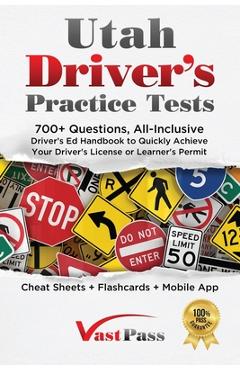 Utah Driver\'s Practice Tests: 700+ Questions, All-Inclusive Driver\'s Ed Handbook to Quickly achieve your Driver\'s License or Learner\'s Permit (Cheat - Stanley Vast