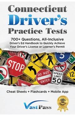 Connecticut Driver\'s Practice Tests: 700+ Questions, All-Inclusive Driver\'s Ed Handbook to Quickly achieve your Driver\'s License or Learner\'s Permit ( - Stanley Vast
