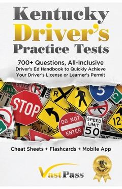 Kentucky Driver\'s Practice Tests: 700+ Questions, All-Inclusive Driver\'s Ed Handbook to Quickly achieve your Driver\'s License or Learner\'s Permit (Che - Stanley Vast