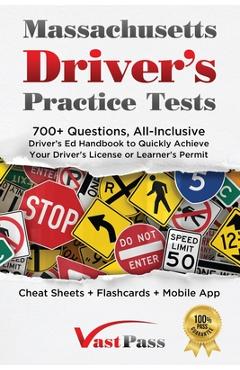 Massachusetts Driver\'s Practice Tests: 700+ Questions, All-Inclusive Driver\'s Ed Handbook to Quickly achieve your Driver\'s License or Learner\'s Permit - Stanley Vast