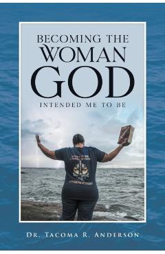 Becoming the Woman God Intended Me to Be - Tacoma R. Anderson