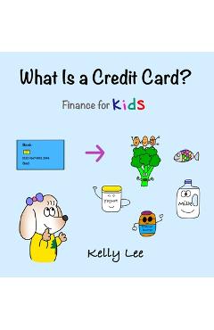 What Is a Credit Card?: Personal Finance for Kids (Kids Money, Kids Educational Books, Baby, Toddler, Children, Savings, Ages 3-6, Preschool-k - Kelly Lee