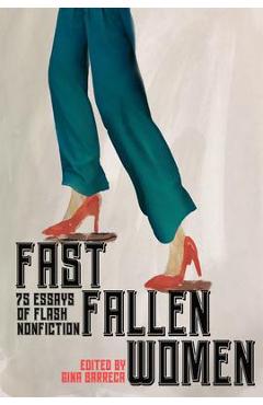 Fast Fallen Women: 75 Essays of Flash Nonfiction - Gina Barreca