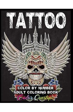 Tattoo Adult Color by Number Coloring Book: 30 Unique Images Including Sugar Skulls, Dragons, Flowers, Butterflies, Dreamcatchers and More! - Color Questopia