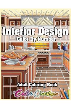 Interior Design Adult Color by Number Coloring Book: Lovely Home Interiors with Fun Room Ideas for Relaxation - Color Questopia