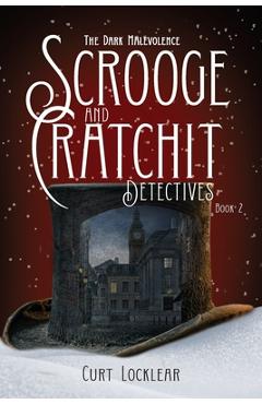 Scrooge and Cratchit Detectives: The Dark Malevolence - Curt Locklear