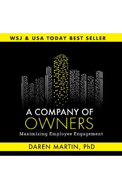 A Company of Owners: Maximizing Employee Engagement - Daren Martin