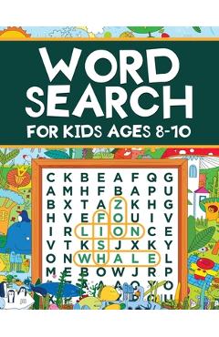 Word Search for Kids Ages 8-10: Word Search Puzzles: Learn New Vocabulary, Use your Logic and Find the Hidden Words in Fun Word Search Puzzles! Activi - Scarlett Evans