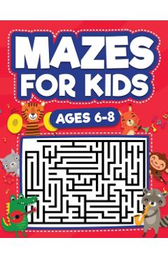 Mazes For Kids Ages 6-8: Maze Activity Book 6, 7, 8 year olds Children Maze Activity Workbook (Games, Puzzles, and Problem-Solving Mazes Activi - Scarlett Evans