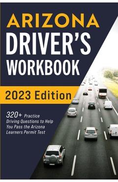 Arizona Driver\'s Workbook: 320+ Practice Driving Questions to Help You Pass the Arizona Learner\'s Permit Test - Connect Prep