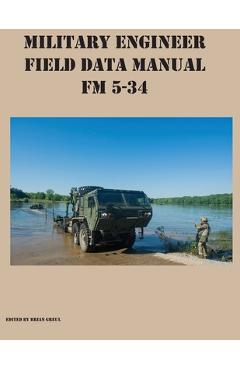 Military Engineer Field Data Manual FM 5-34 - Brian Greul