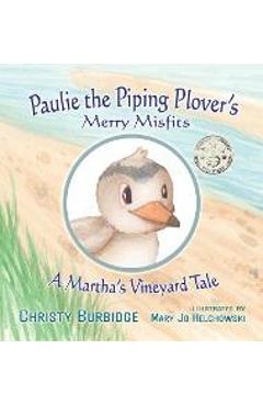 Paulie the Piping Plover\'s Merry Misfits: A Martha\'s Vineyard Tale - Christy Burbidge