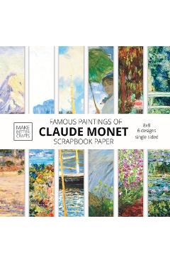 Famous Paintings Of Claude Monet Scrapbook Paper: Monet Art 8x8 Designer Scrapbook Paper Ideas for Decorative Art, DIY Projects, Homemade Crafts, Cool - Make Better Crafts