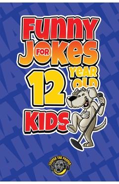 Funny Jokes for 12 Year Old Kids: 100+ Crazy Jokes That Will Make You Laugh Out Loud! - Cooper The Pooper
