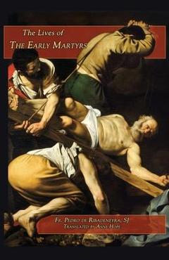 Lives of the Early Martyrs - Pedro De Ribadeneyra