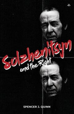 Solzhenitsyn and the Right - Spencer J. Quinn