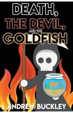 Death, the Devil, and the Goldfish - Andrew Buckley