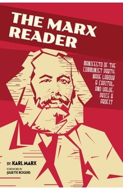 The Marx Reader: Manifesto of the Communist Party; Wage Labour & Capital; and Value, Price & Profit - Karl Marx