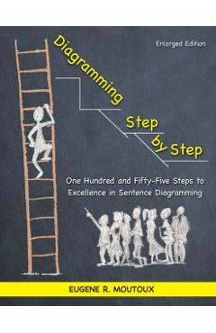 Diagramming Step by Step: One Hundred and Fifty-Five Steps to Excellence in Sentence Diagramming