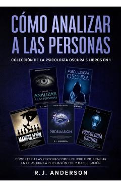Cómo analizar a las Personas: Colección de la Psicología Oscura 5 libros en 1 - Cómo leer a las personas como un libro e influenciar en ellas con la - R. J. Anderson