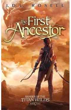 The First Ancestor: Ranger of the Titan Wilds, Book 2 - J. D. L. Rosell