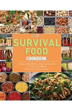The Survival Food Cookbook: A Step-by-Step Guide to Acquiring, Organizing, and Cooking Food Storage (300 recipes & Emergency Food ). - Amian Trindle