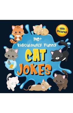 140+ Ridiculously Funny Cat Jokes: Hilarious & Silly Clean Cat Jokes for Kids So Terrible, Even Your Cat or Kitten Will Laugh Out Loud! (Funny Cat Gif - Bim Bam Bom Funny Joke Books