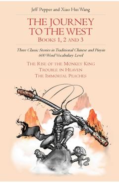 The Journey to the West, Books 1, 2 And 3: Three Classic Stories in Traditional Chinese and Pinyin, 600 Word Vocabulary Level - Jeff Pepper