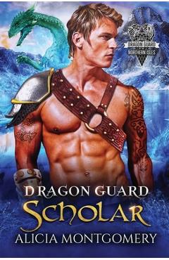 Dragon Guard Scholar: Dragon Guard of the Northern Isles Book 2 - Alicia Montgomery