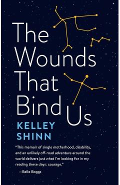 The Wounds That Bind Us - Kelley Shinn