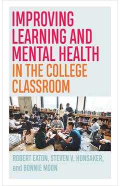 Improving Learning and Mental Health in the College Classroom - Robert Eaton