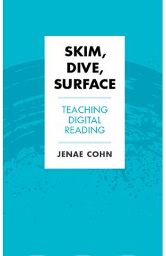 Skim, Dive, Surface: Teaching Digital Reading - Jenae Cohn