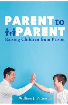 Parent to Parent Raising Children From Prison - Freebird Publishers
