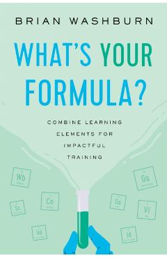 What's Your Formula?: Combine Learning Elements for Impactful Training - Brian Washburn