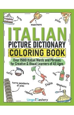 Italian Picture Dictionary Coloring Book: Over 1500 Italian Words and Phrases for Creative & Visual Learners of All Ages - Lingo Mastery