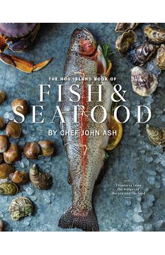 The Hog Island Book of Fish & Seafood: Culinary Treasures from Our Waters - John Ash