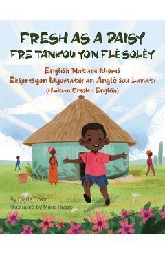 Fresh as a Daisy - English Nature Idioms (Haitian Creole-English): Fre Tankou Yon Flè Solèy - Diane Costa