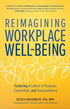 Reimagining Workplace Well-Being: Fostering a Culture of Purpose, Connection, and Transcendence - Jessica Grossmeier