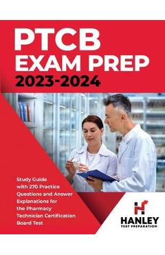 PTCB Exam Prep 2023-2024: Study Guide with 270 Practice Questions and Answer Explanations for the Pharmacy Technician Certification Board Test - Shawn Blake