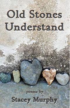 Old Stones Understand - Stacey Murphy