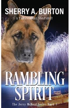 Rambling Spirit: Join Jerry McNeal And His Ghostly K-9 Partner As They Put Their Gifts To Good Use. - Sherry A. Burton