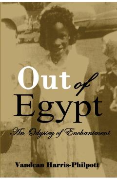 Out Of Egypt: An Odyssey of Enchantment - Vandean Harris-philpott