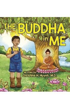 The Buddha in Me: A Children\'s Picture Book Showing Kids How To Develop Mindfulness, Patience, Compassion (And More) From The 10 Merits - Christine H. Huynh