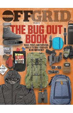 The Bug Out Book: Bags, Tools, and Survival Skills to Save Your Ass in an Emergency - Offgrid Editors