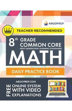 8th Grade Common Core Math: Daily Practice Workbook - Part I: Multiple Choice 1000+ Practice Questions and Video Explanations Argo Brothers (Commo - Argoprep