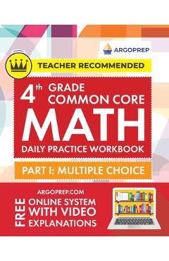 4th Grade Common Core Math: Daily Practice Workbook - Part I: Multiple Choice 1000+ Practice Questions and Video Explanations Argo Brothers (Commo - Argoprep