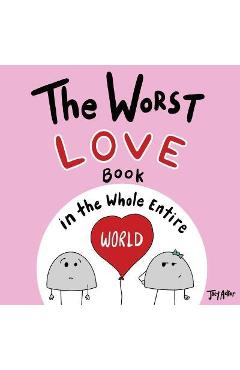 The Worst Love Book in the Whole Entire World - Joey Acker